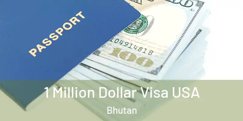  1 Million Dollar Visa USA Bhutan