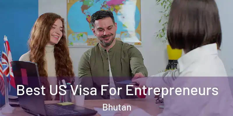  Best US Visa For Entrepreneurs Bhutan