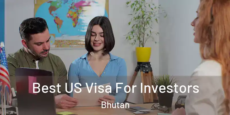  Best US Visa For Investors Bhutan