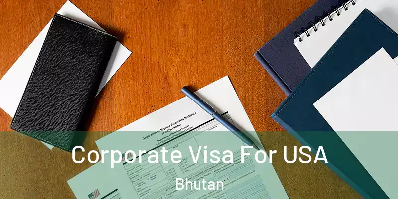  Corporate Visa For USA Bhutan