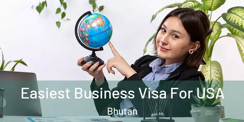  Easiest Business Visa For USA Bhutan