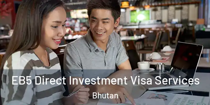  EB5 Direct Investment Visa Services Bhutan