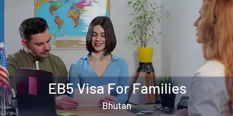  EB5 Visa For Families Bhutan