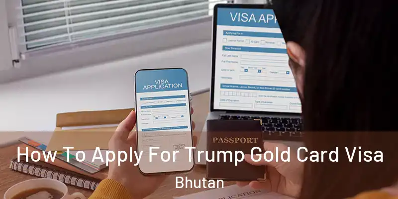  How To Apply For Trump Gold Card Visa Bhutan
