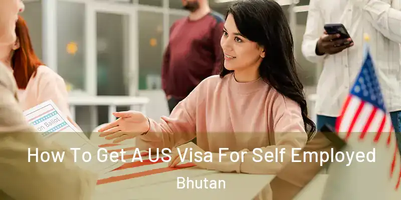  How To Get A US Visa For Self Employed Bhutan