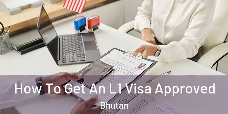  How To Get An L1 Visa Approved Bhutan