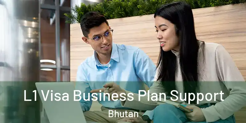  L1 Visa Business Plan Support Bhutan