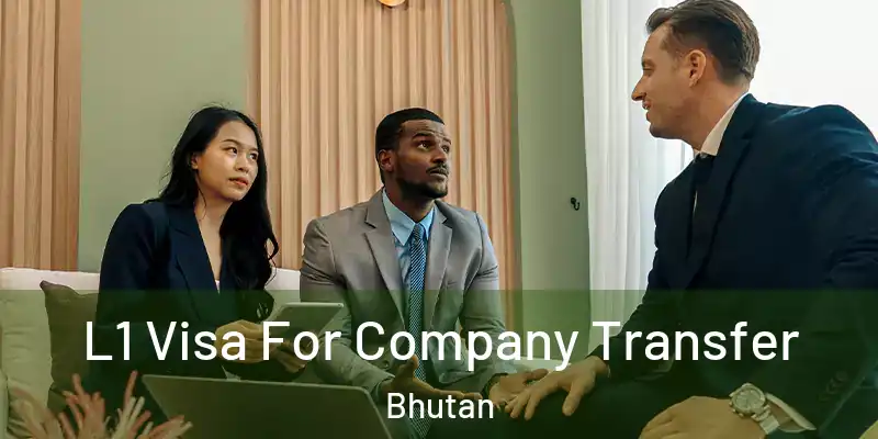  L1 Visa For Company Transfer Bhutan