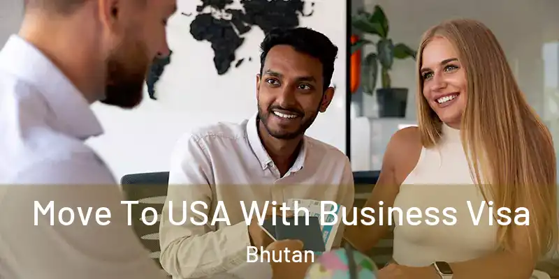 Move To USA With Business Visa Bhutan