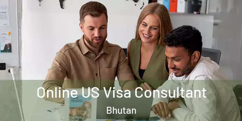  Online US Visa Consultant Bhutan