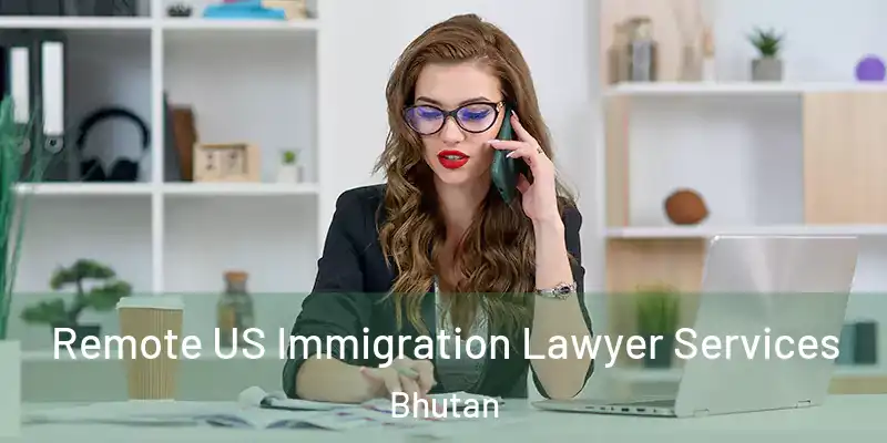  Remote US Immigration Lawyer Services Bhutan