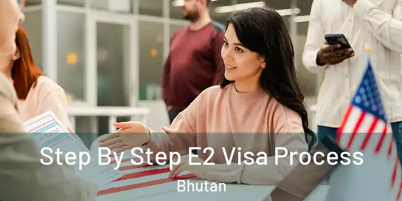  Step By Step E2 Visa Process Bhutan