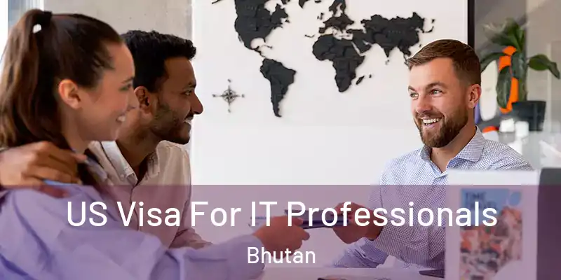  US Visa For IT Professionals Bhutan