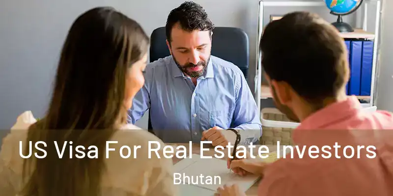 US Visa For Real Estate Investors Bhutan