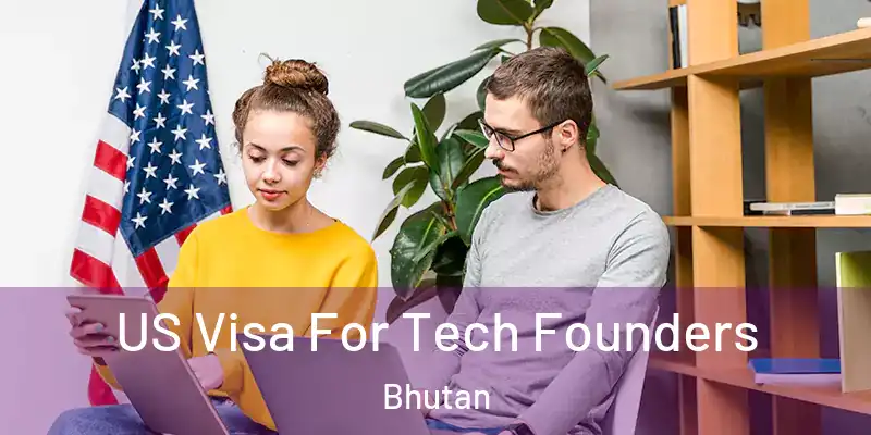  US Visa For Tech Founders Bhutan