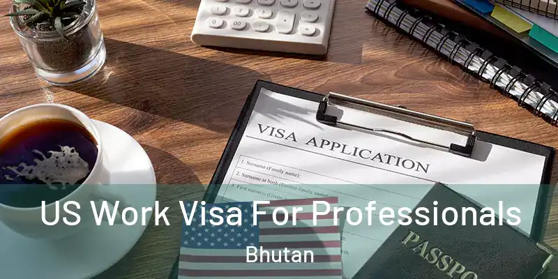  US Work Visa For Professionals Bhutan